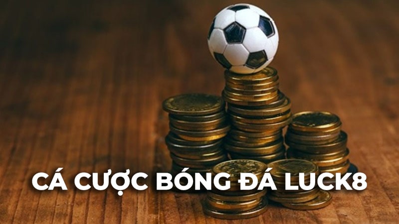 Cá cược bóng đá sôi động tại Luck8 và bí quyết thắng lớn