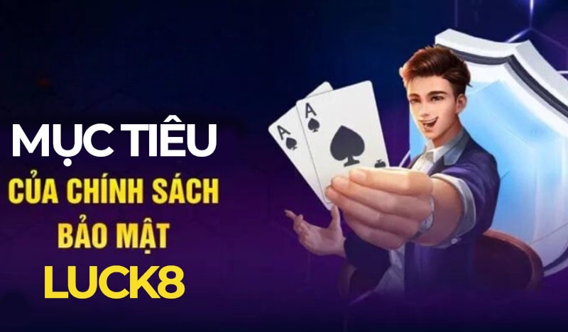 Mục tiêu của Luck8 khi xây dựng chính sách bảo mật