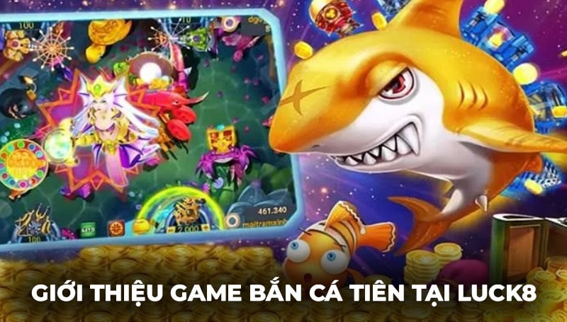 Tham gia chơi Bắn Cá Tiên rinh lộc cực khủng tại Luck8