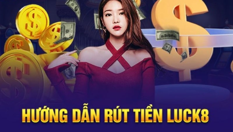 Hướng dẫn rút tiền Luck8 nhanh chóng, bảo mật và an toàn